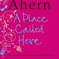 Cover Art for 9780007300808, A Place Called Here by Cecelia Ahern