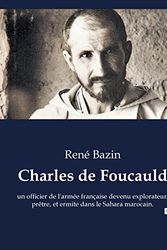 Cover Art for 9791041922369, Charles de Foucauld: un officier de l'armée française devenu explorateur, prêtre, et ermite dans le Sahara marocain. by René Bazin