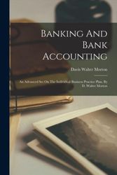 Cover Art for 9781016754057, Banking And Bank Accounting: An Advanced Set On The Individual Business Practice Plan, By D. Walter Morton by Davis Walter Morton