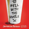 Cover Art for 9780718039202, To Hell with the Hustle by Jefferson Bethke