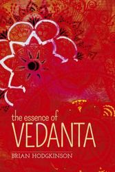 Cover Art for 9781784284077, The Essence of Vedanta by Brian Hodgkinson