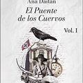 Cover Art for B09N95Z84L, El Puente de los Cuervos Vol. I: Un cóctel sorprendente de romance, intriga, aventura, polémica y… mucho más. ¿Te atreves a leer una historia diferente? (Spanish Edition) by Daitán, Ana