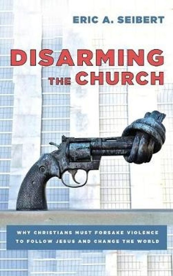 Cover Art for 9781498287838, Disarming the Church by Eric A. Seibert