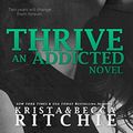 Cover Art for B00LWSNUQ0, Thrive (Addicted Series) by Krista Ritchie, Becca Ritchie