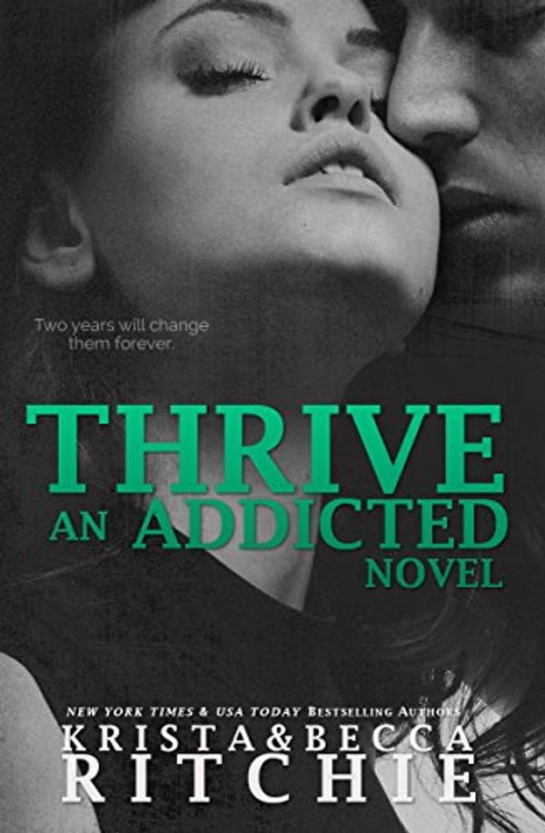 Cover Art for B00LWSNUQ0, Thrive (Addicted Series) by Krista Ritchie, Becca Ritchie