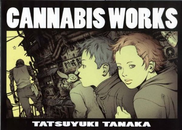 Cover Art for 9784870315679, Cannabis Works Tatsuyuki Tanaka Art Book by Tatsuyuki Tanaka