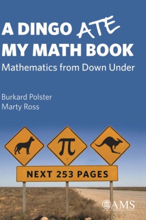 Cover Art for 9781470435219, A Dingo Ate My Math BookMathematics from Down Under by Burkard Polster, Marty Ross