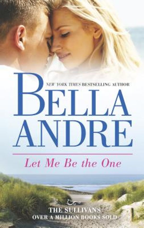 Cover Art for 9780778316008, Let Me Be the One by Bella Andre
