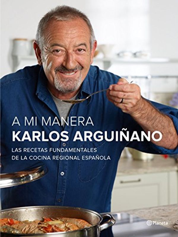 Cover Art for 9788408147473, A mi manera: Las recetas fundamentales de la cocina regional española by Karlos Arguiñano