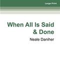 Cover Art for 9780369329462, When All is Said & Done by Neale Daniher