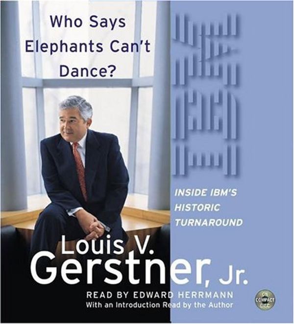 Cover Art for 9780060814823, Who Says Elephants Can't Dance? by Gerstner Jr., Louis, V