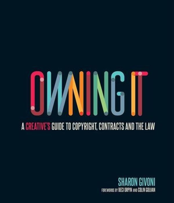 Cover Art for 9780987194794, Owning it: A Creative's Guide to Copyright, Contracts and the Law by Sharon Givoni