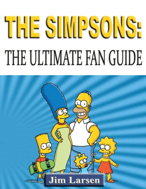 Cover Art for 1230000135253, The Simpsons: The Ultimate Fan Guide by Jim Larsen