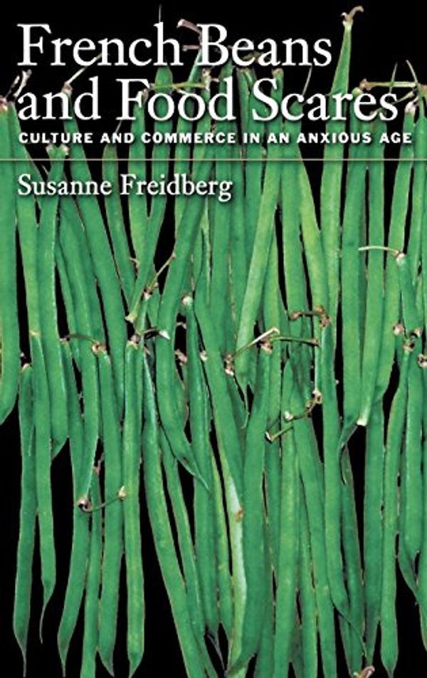 Cover Art for 9780195169607, French Beans and Food Scares: Culture and Commerce in an Anxious Age by Susanne Freidberg