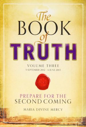Cover Art for 9781909448353, The Book of Truth: Volume 3. 5 September 2012 to 6 June 2013 by Maria Divine Mercy