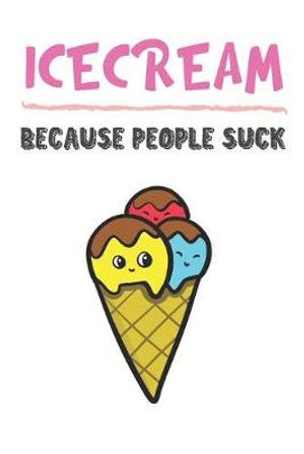 Cover Art for 9781686850363, Icecream Because People Suck: Ice Cream Gifts for Girls and Women: Lined Paperback Notebook Journal with Colorful Front and Back Cover by Originalcoloringpages Publishing