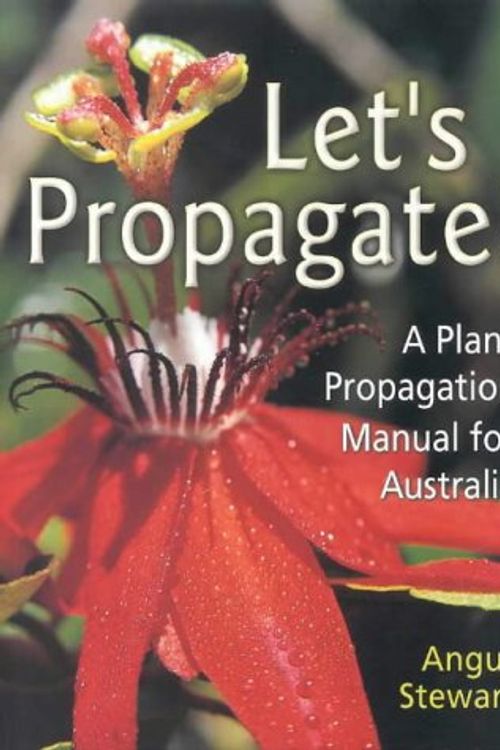 Cover Art for 9780733303500, Let's Propagate! by Angus Stewart