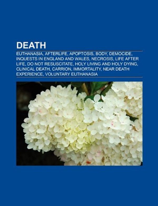 Cover Art for 9781157682240, Death: Euthanasia, Afterlife, Apoptosis, Body, Democide, Necrosis, Life After Life, Do Not Resuscitate, Holy Living and Holy: Euthanasia, Afterlife, ... Evolution of ageing, Body snatching by Source Wikipedia