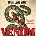 Cover Art for B075687VMD, Venom: The heroic search for Australia's deadliest snake by Brendan James Murray