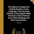 Cover Art for 9781362859321, The Hebrew Prophets for English Readers in the Language of the Revised Version of the English Bible, Printed in Their Poetical Form with Headings and Brief Annotations;; Volume 2 by Francis Henry 1850-1915 Woods