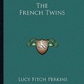 Cover Art for 9781162756776, The French Twins by Lucy Fitch Perkins