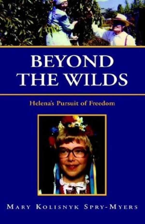 Cover Art for 9781401090616, Beyond the Wilds: Helena's Pursuit of Freedom by Mary Kolisnyk Spry-Myers