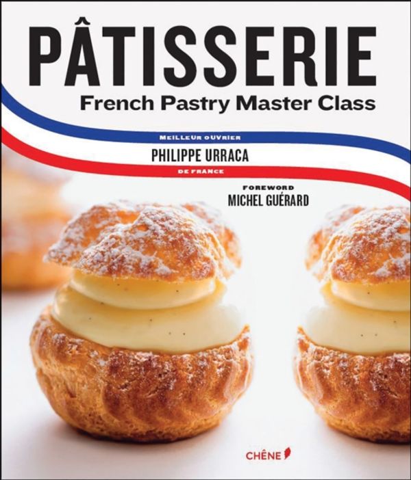 Cover Art for 9782812317415, PatisserieA Step-by-Step Guide to Creating Exquisite Fren... by Philippe Urraca