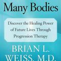 Cover Art for 9780743264341, Same Soul, Many Bodies: Discover the Healing Power of Future Lives Through Progression Therapy by Brian L. Weiss