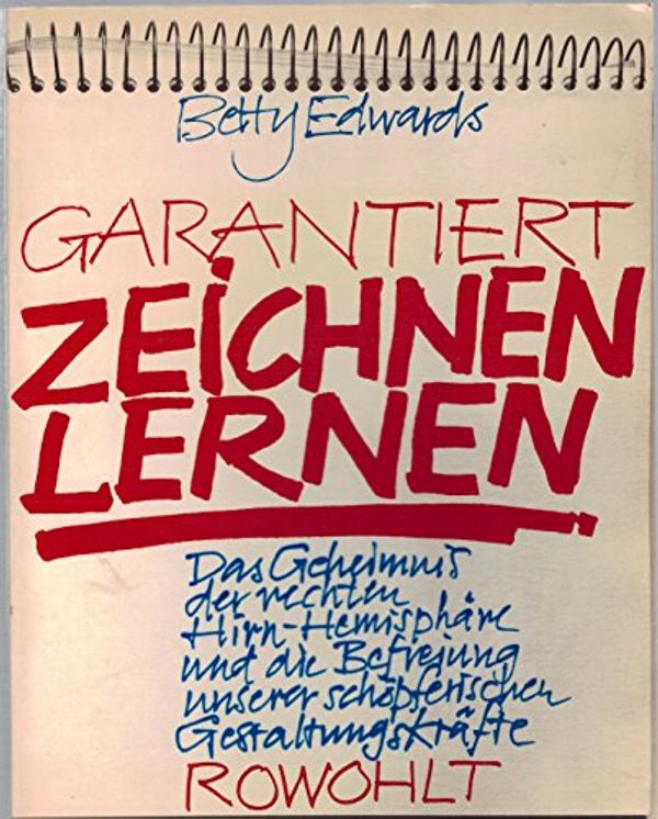 Cover Art for 9783498016241, Garantiert Zeichnen Lernen: D. Geheimnis D. Rechten Hirn Hemisphäre U.D. Befreiung Unserer Schöpfer. Gestaltungskräfte by Betty Edwards