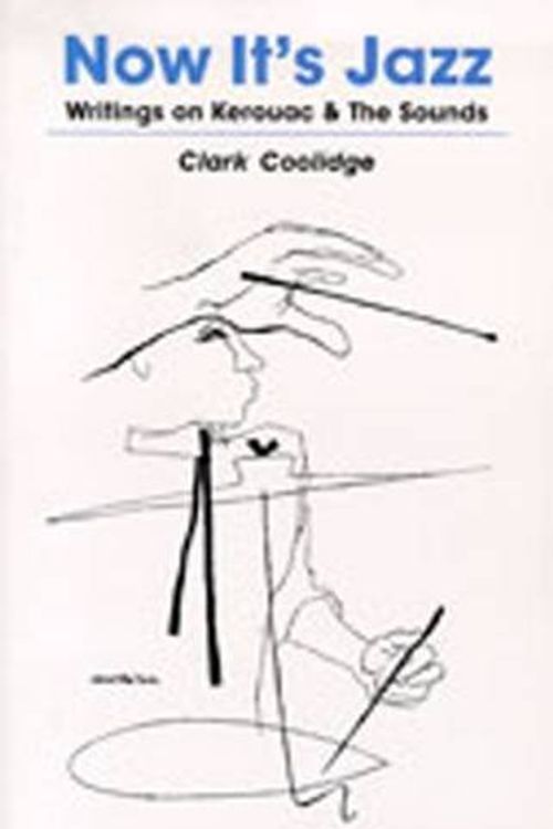 Cover Art for 9780945953098, Now it's Jazz: Kerouac and the Sounds by Clark Coolidge