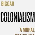 Cover Art for B09R94BS6W, Colonialism: A Moral Reckoning by Nigel Biggar