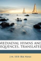 Cover Art for 9781177221559, Mediaeval Hymns and Sequences, Translated by J. M. 1818-1866 Neale