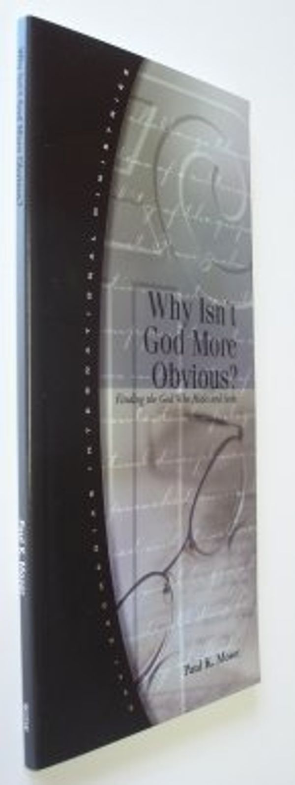 Cover Art for 9781930107168, Why Isn't God More Obvious? (The RZIM Critical Questions Booklet Series) by Paul K. Moser
