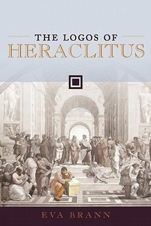 Cover Art for 9781589880702, The Logos of Heraclitus by Eva Brann