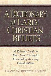 Cover Art for 9781565633575, A Dictionary of Early Christian Beliefs: A Reference Guide to More Than 700 Topics Discussed by the Early Church Fathers by David W. Bercot