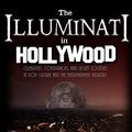 Cover Art for B01C71HS3G, The Illuminati in Hollywood: Celebrities, Conspiracies, and Secret Societies in Pop Culture and the Entertainment Industry by Mark Dice
