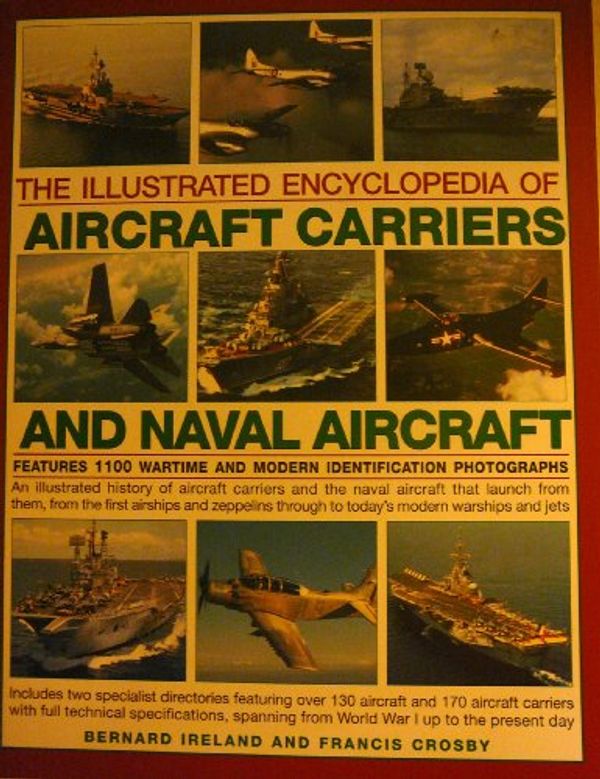 Cover Art for 0000857235990, The Illustrated Encyclopedia of Aircraft Carriers and Naval Aircraft by Bernard Ireland