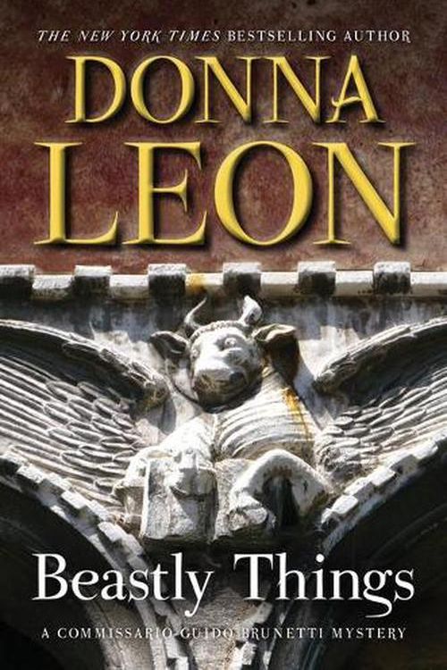 Cover Art for 9780802146113, Beastly Things: A Commissario Guido Brunetti Mystery (The Commissario Guido Brunetti Mysteries, 21) by Leon, Donna, Leon, Donna