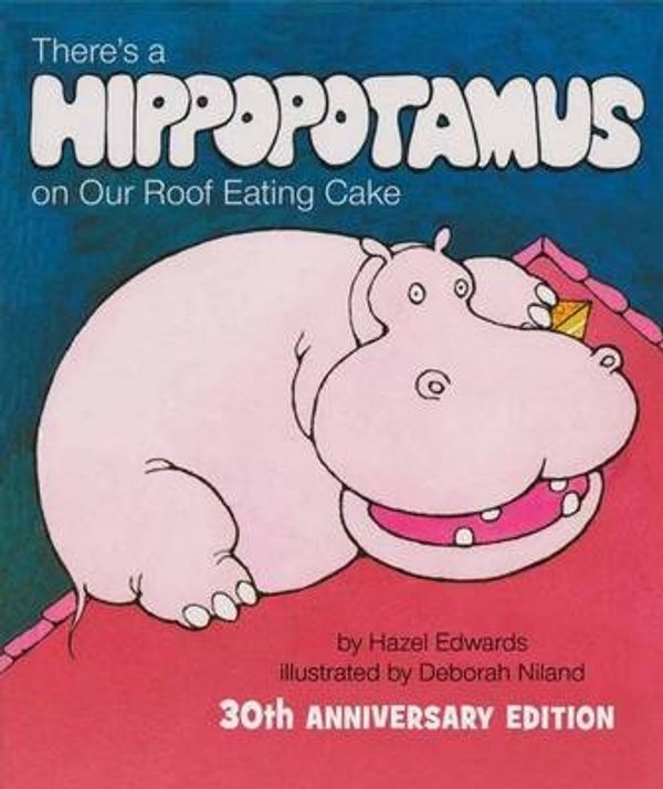 Cover Art for 9780670074532, There's a Hippopotamus on Our Roof Eating Cake by Hazel Edwards, Deborah Niland
