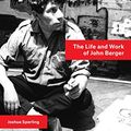 Cover Art for B07KK73J9J, A Writer of Our Time: The Life and Work of John Berger by Joshua Sperling