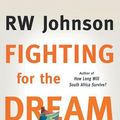 Cover Art for 9781868429578, FIGHTING FOR THE DREAM by Rw Johnson