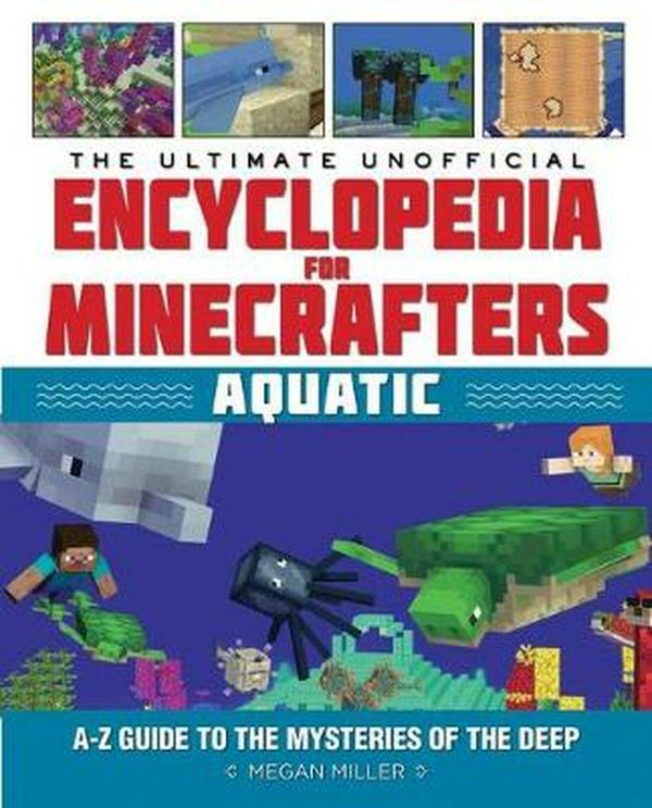 Cover Art for 9781743836484, Ultimate Unofficial Encyclopedia for Minecrafters: Aquatic by Megan Miller