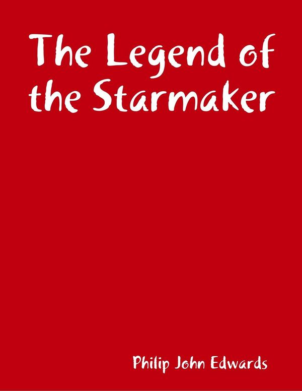 Cover Art for 9781326001315, The Legend of the Starmaker by Philip John Edwards