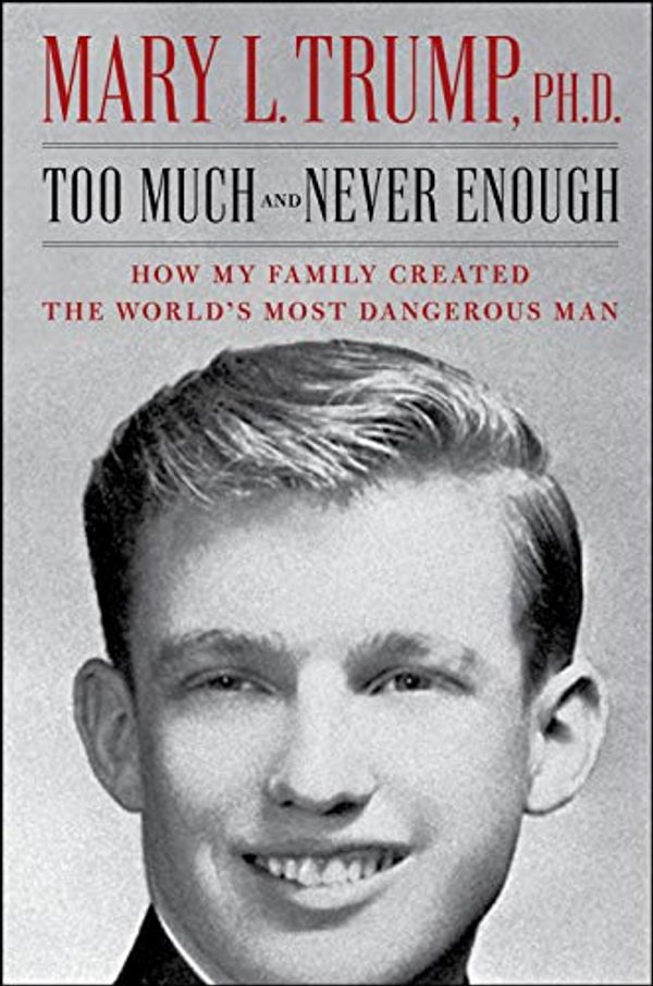 Cover Art for B0881YDNDD, Too Much and Never Enough: How My Family Created the World's Most Dangerous Man by Mary L. Trump