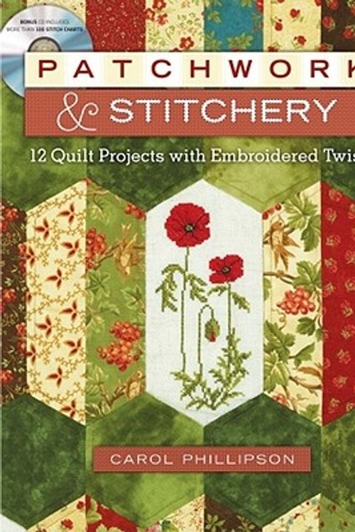 Cover Art for 9781440202353, Patchwork & Stitchery: 12 Quilt Projects with Embroidered Twists by Carol Phillipson