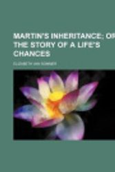 Cover Art for 9781151090201, Martin's Inheritance; Or, the Story of a Life's Chances by Elizabeth Van Sommer