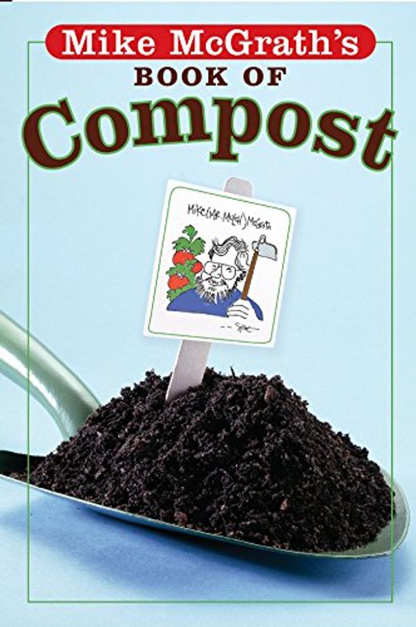 Cover Art for 9781402733987, Mike McGrath’s Book of Compost by Mike McGrath
