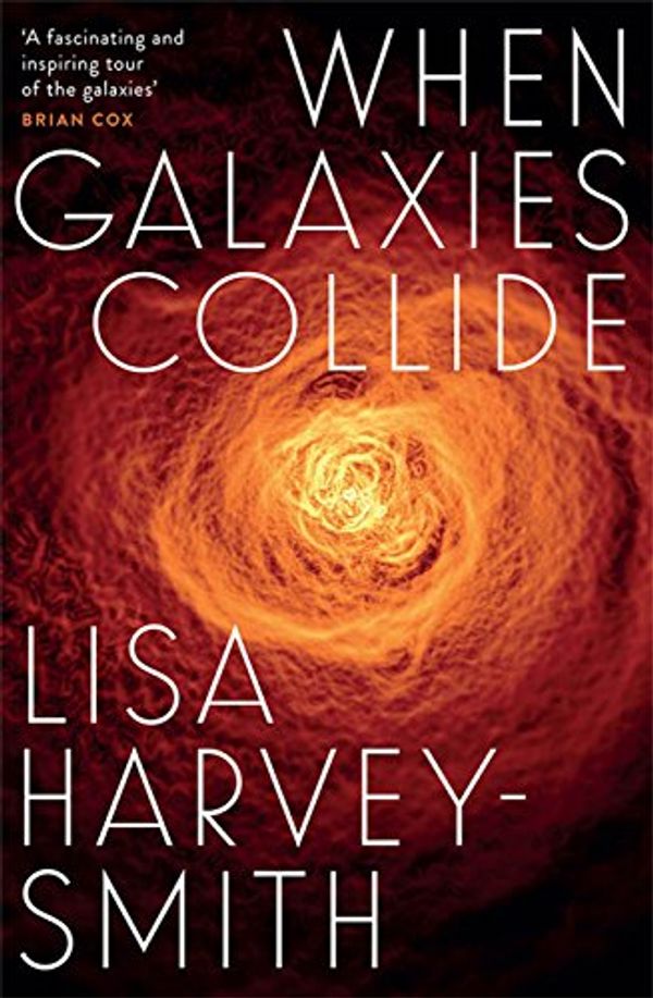 Cover Art for B07FXWN3JL, When Galaxies Collide by Harvey-Smith, Lisa