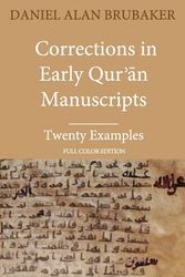 Cover Art for 9781949123050, Corrections in Early Qurʾān Manuscripts: Twenty Examples (FULL COLOR EDITION) (Quran Manuscript Change Studies) by Daniel Alan Brubaker