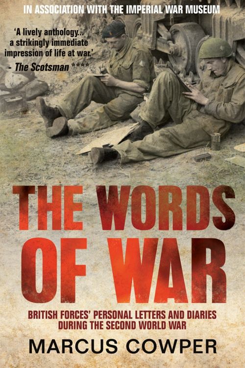 Cover Art for 9781845965969, The Words of War: British Forces' Personal Letters and Diaries During the Second World War by Marcus Cowper